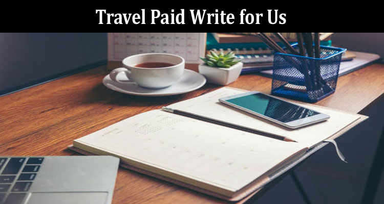 about-gerenal-information Travel Paid Write for Us