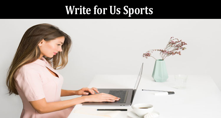 about-gerenal-information Write for Us Sports