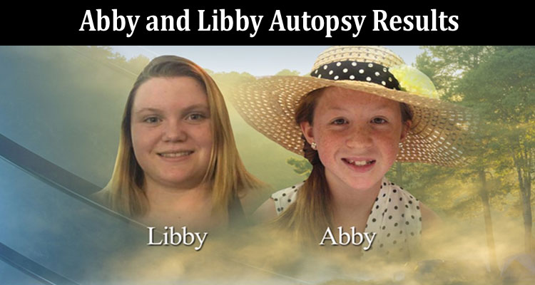 latest news Abby and Libby Autopsy Results