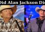 latest news Did Alan Jackson Die