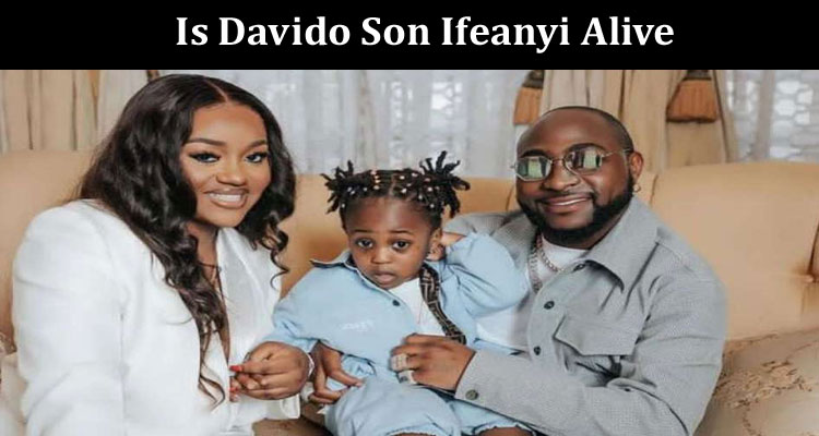 latest-news Is Davido Son Ifeanyi Alive