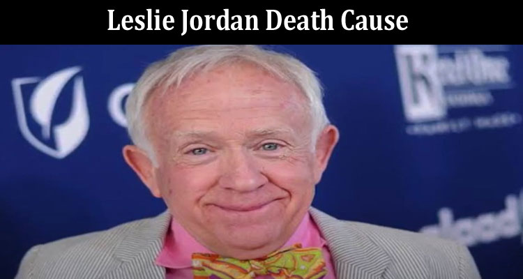 latest news Leslie Jordan Death Cause