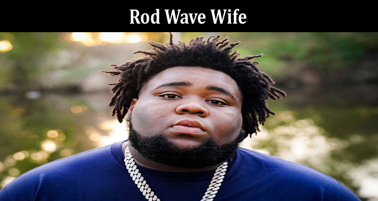 latest-news Rod Wave Wife