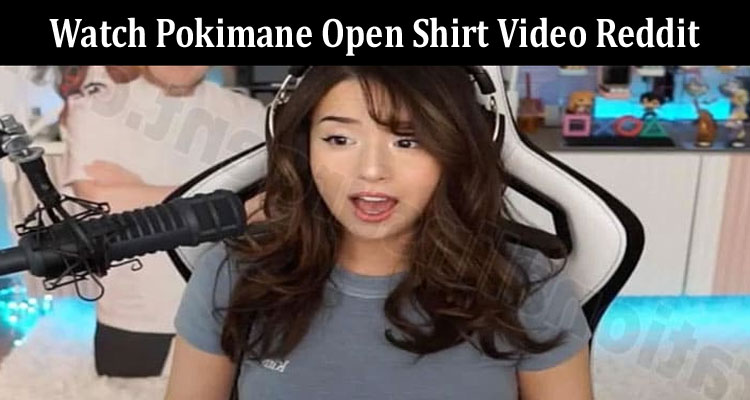 latest-news Watch Pokimane Open Shirt Video Reddit