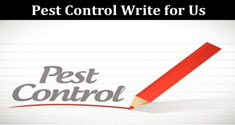 About General Information Pest Control Write for Us