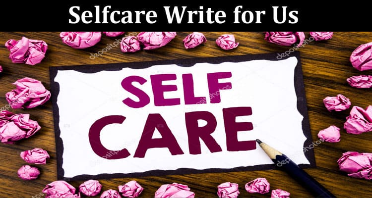 About General Information Selfcare Write for Us