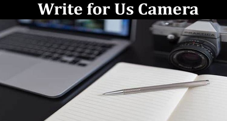 About General Information Write for Us Camera