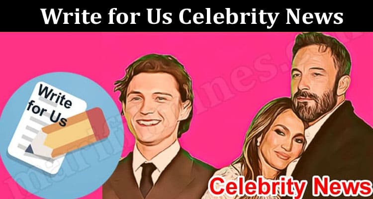 About General Information Write for Us Celebrity News