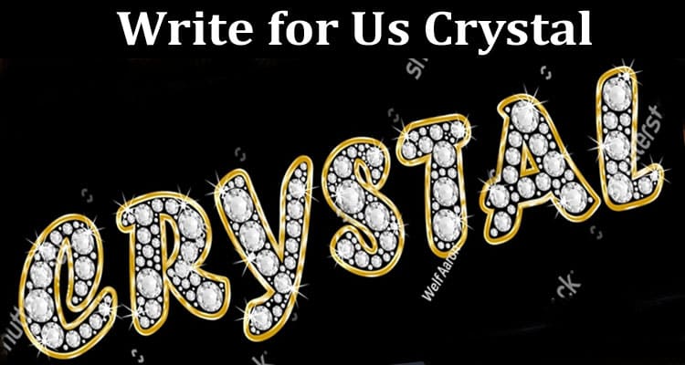 About General Information Write for Us Crystal