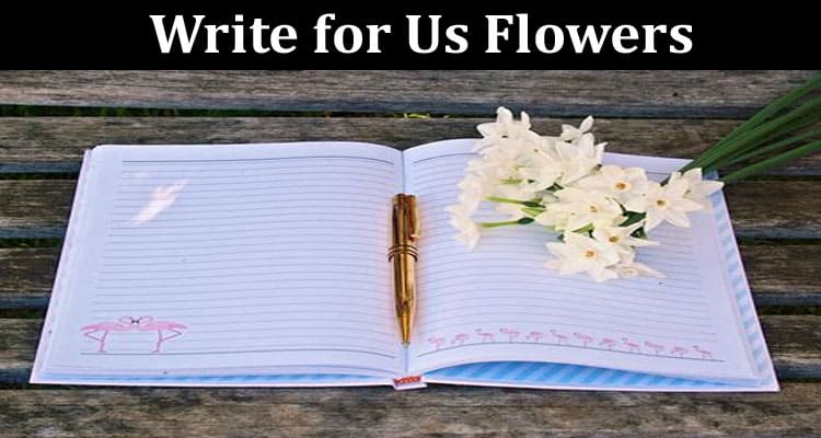 About General Information Write for Us Flowers
