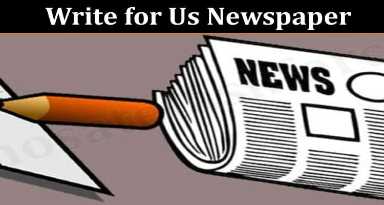 About General Information Write for Us Newspaper
