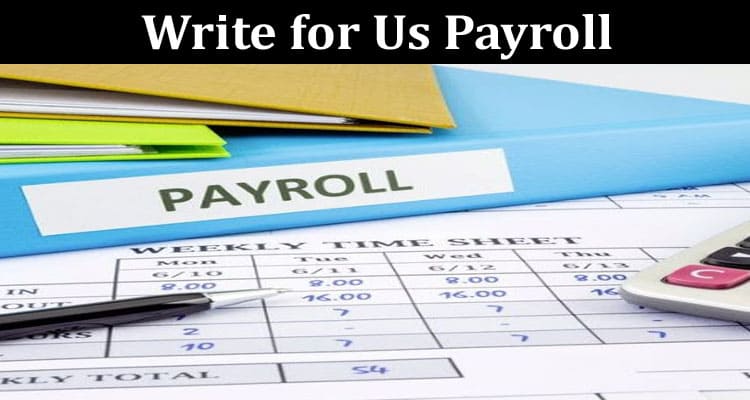 About General Information Write for Us Payroll