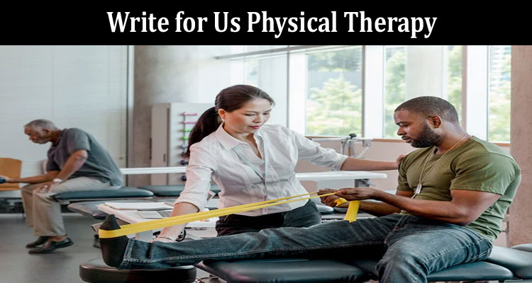 About General Information Write for Us Physical Therapy