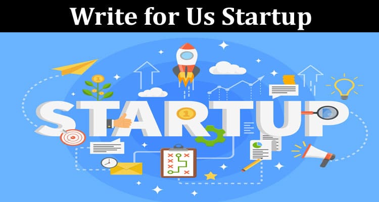 About General Information Write for Us Startup