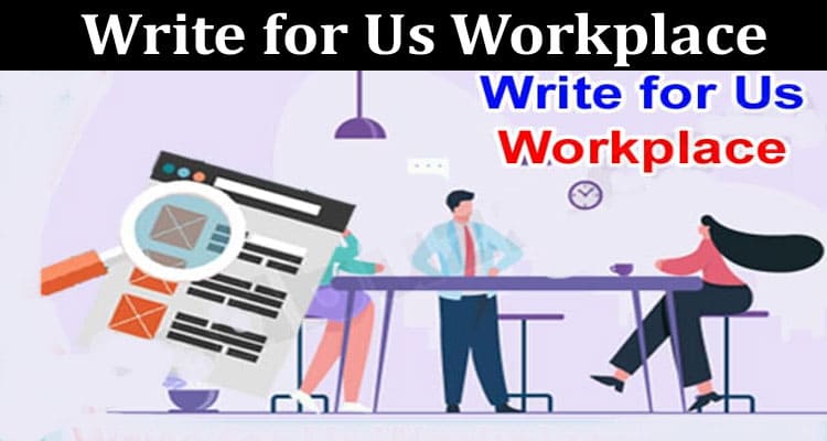 About General Information Write for Us Workplace