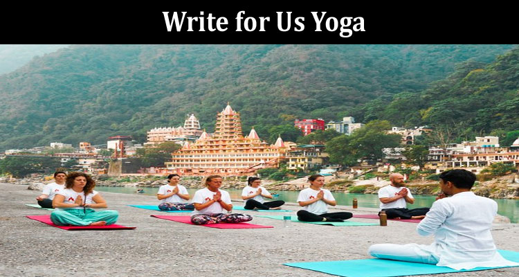 About General Information Write for Us Yoga