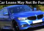 Car Loans May Not Be Fun But They Are Necessary