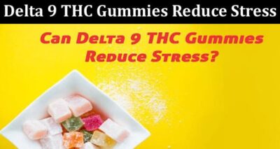 How Can Delta 9 THC Gummies Reduce Stress