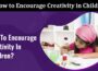 How to Encourage Creativity in Children
