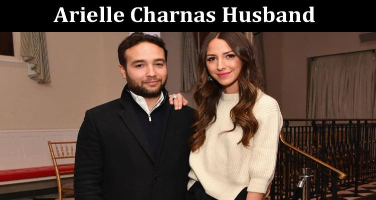 Latest News Arielle Charnas Husband