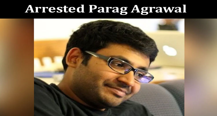 Latest News Arrested Parag Agrawal