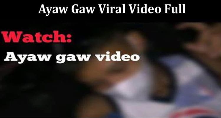 Latest News Ayaw Gaw Viral Video Full