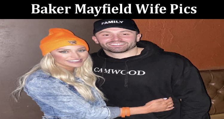 Latest News Baker Mayfield Wife Pics