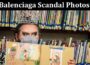 Latest News Balenciaga Scandal Photos