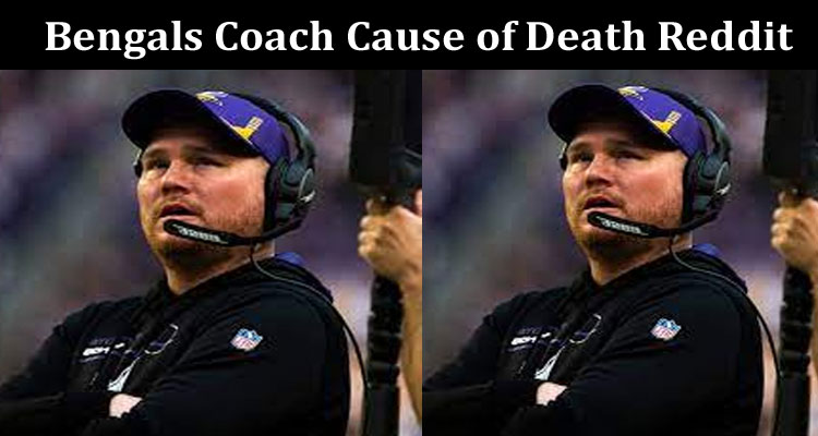 Latest News Bengals Coach Cause of Death Reddit