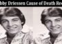 Latest News Bobby Driessen Cause Of Death Reddit