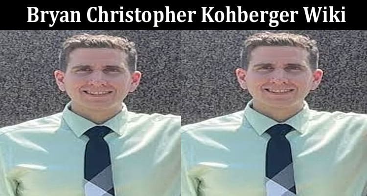 Latest News Bryan Christopher Kohberger Wiki