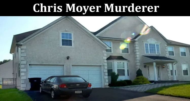 Latest News Chris Moyer Murderer