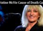 Latest News Christine McVie Cause of Death Cancer