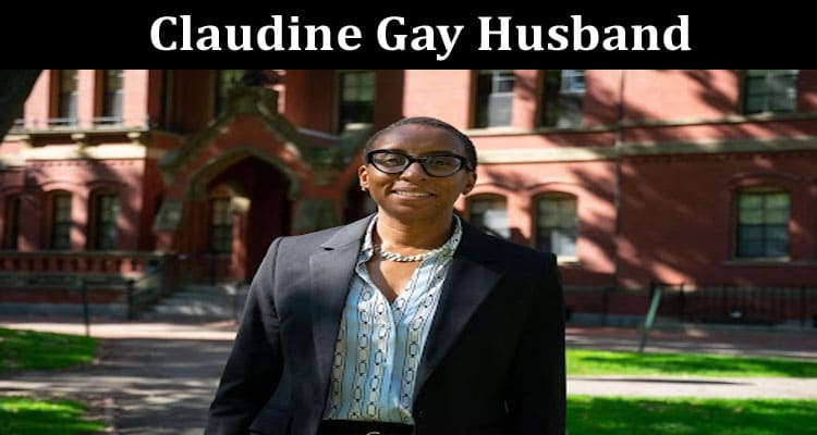 Latest News Claudine Gay Husband