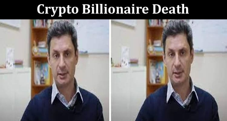 death of crypto billionaire