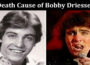 Latest News Death Cause of Bobby Driessen
