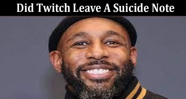 Latest News Did Twitch Leave A Suicide Note