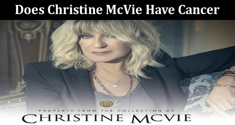 Latest News Does Christine McVie Have Cancer
