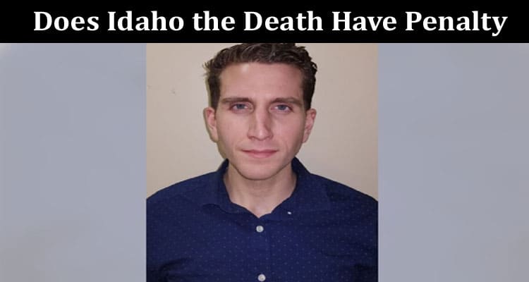 Latest News Does Idaho the Death Have Penalty