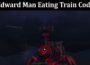 Latest News Edward Man Eating Train Codes