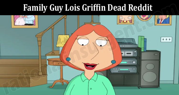 Latest News Family Guy Lois Griffin Dead Reddit