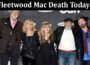 Latest News Fleetwood Mac Death Today