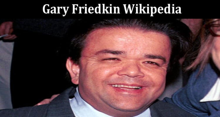 Latest News Gary Friedkin Wikipedia