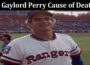 Latest News Gaylord Perry Cause Of Death