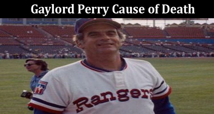 Latest News Gaylord Perry Cause Of Death