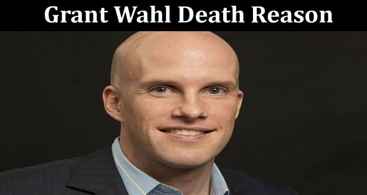 Latest News Grant Wahl Death Reason