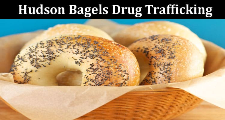 Latest News Hudson Bagels Drug Trafficking