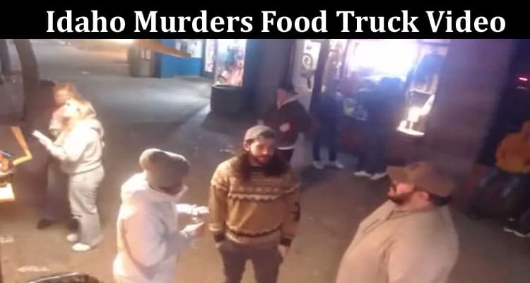Latest News Idaho Murders Food Truck Video