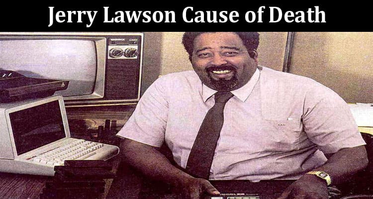 Latest News Jerry Lawson Cause of Death