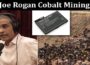 Latest News Joe Rogan Cobalt Mining